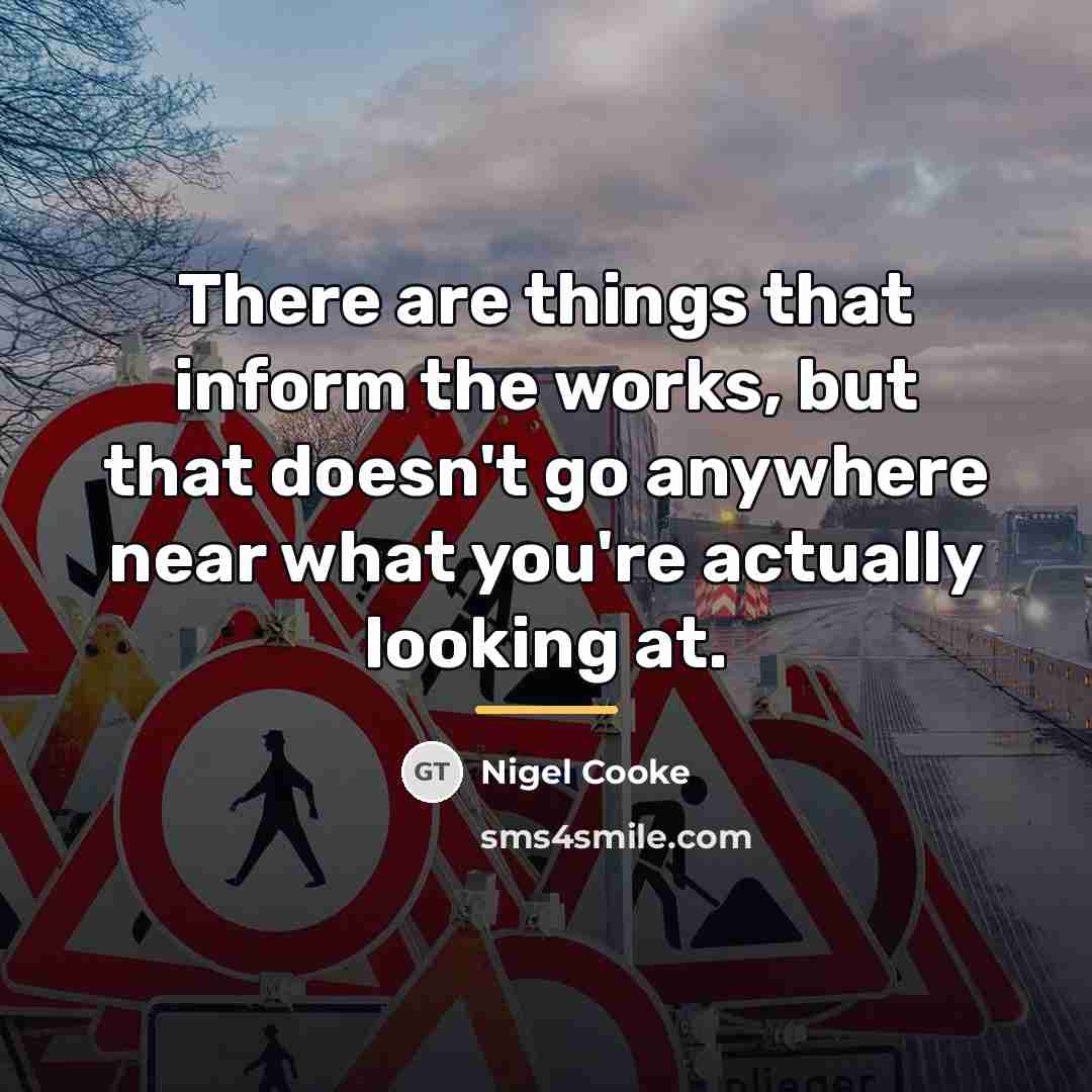 “There are things that inform the works, but that doesn't…” quote by Nigel Cooke