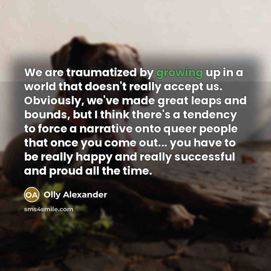 “We are traumatized by growing up in a world that…” quote by Olly Alexander
