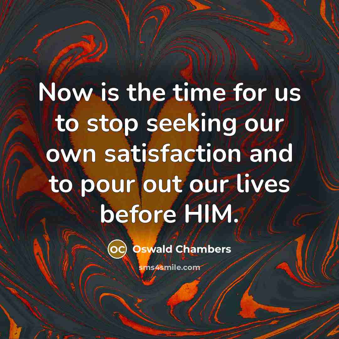 “Now is the time for us to stop seeking our…” quote by Oswald Chambers