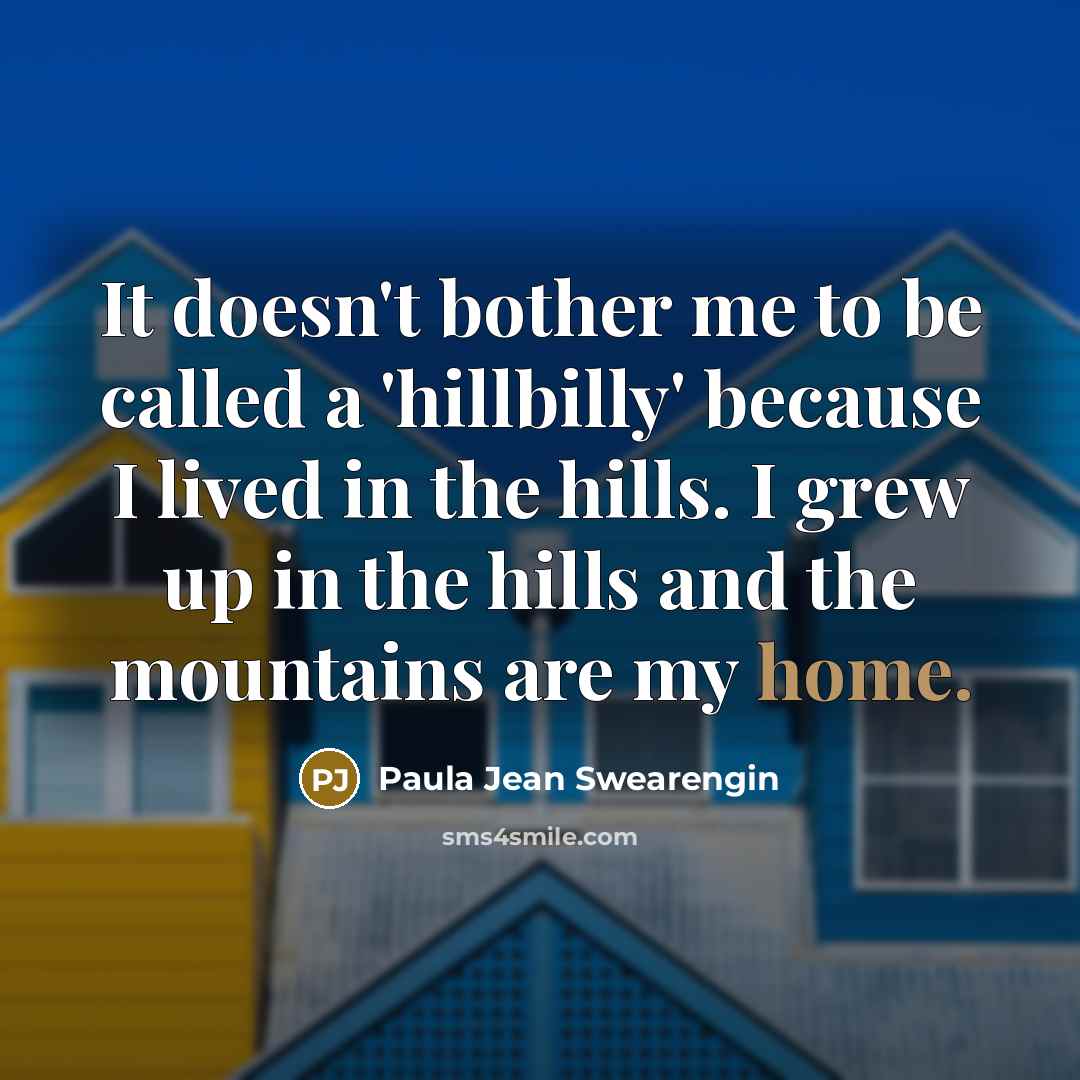 “It doesn't bother me to be called a 'hillbilly' because…” quote by Paula Jean Swearengin