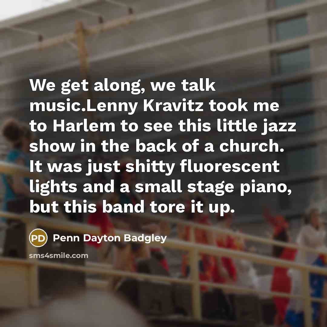 “We get along, we talk music.Lenny Kravitz took me to…” quote by Penn Dayton Badgley
