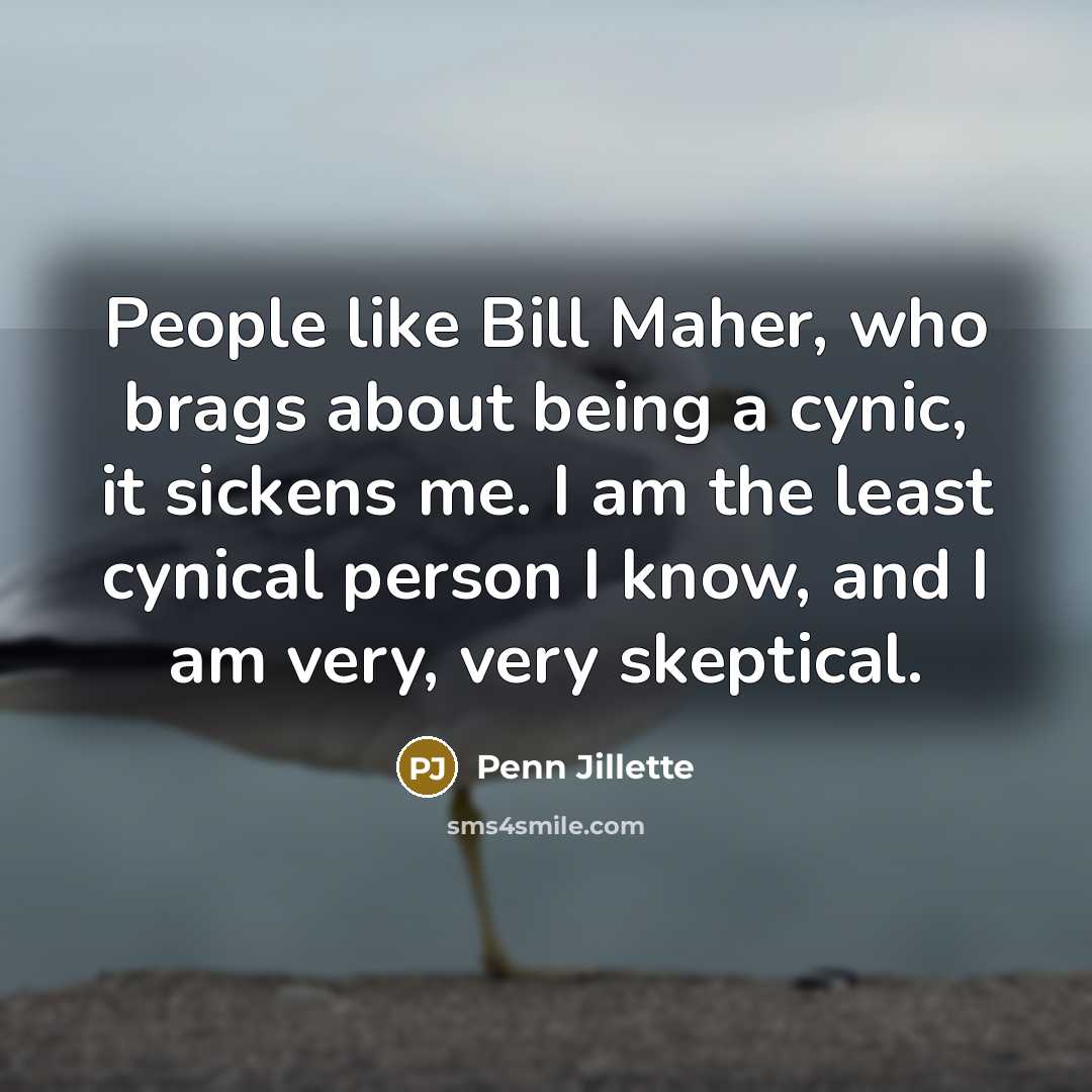 “People like Bill Maher, who brags about being a cynic,…” quote by Penn Jillette