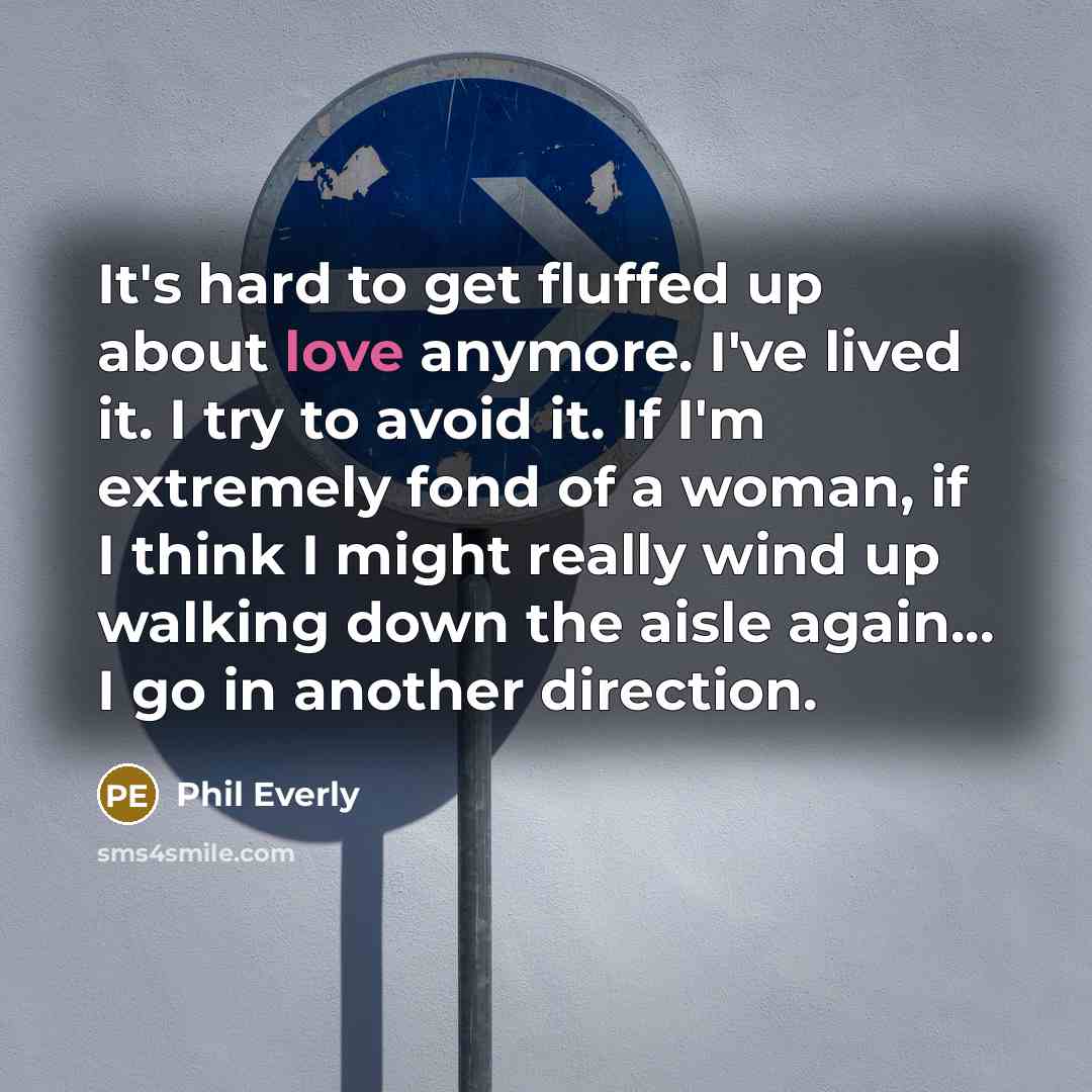 “It's hard to get fluffed up about love anymore. I've…” quote by Phil Everly