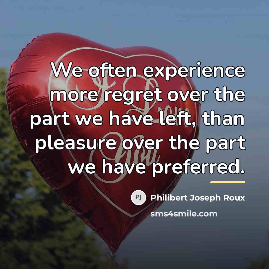 “We often experience more regret over the part we have…” quote by Philibert Joseph Roux