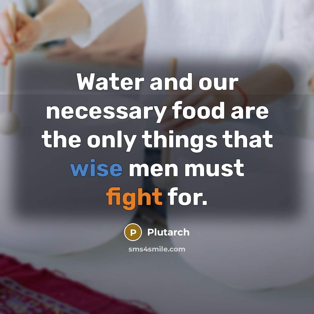 “Water and our necessary food are the only things that…” quote by Plutarch
