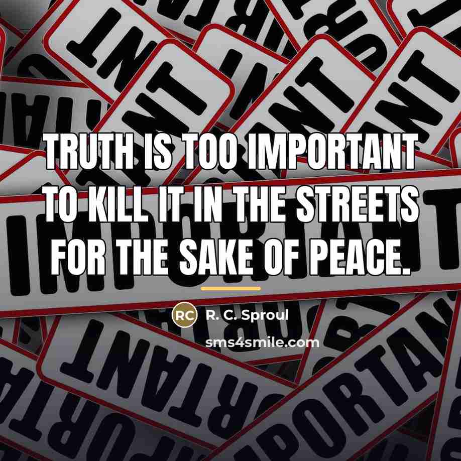 “Truth is too important to kill it in the streets…” quote by R. C. Sproul