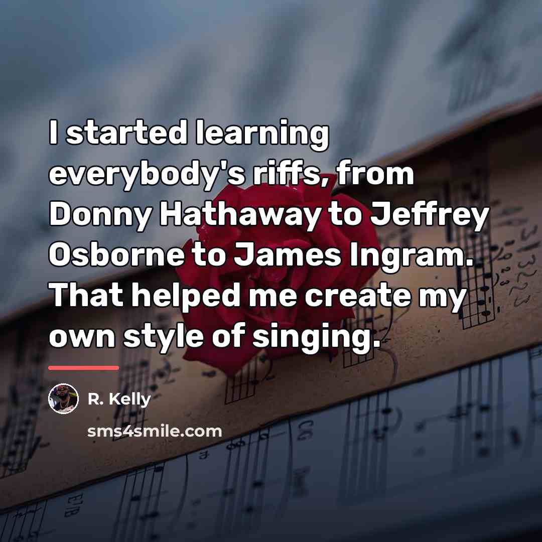 “I started learning everybody's riffs, from Donny Hathaway to Jeffrey…” quote by R. Kelly