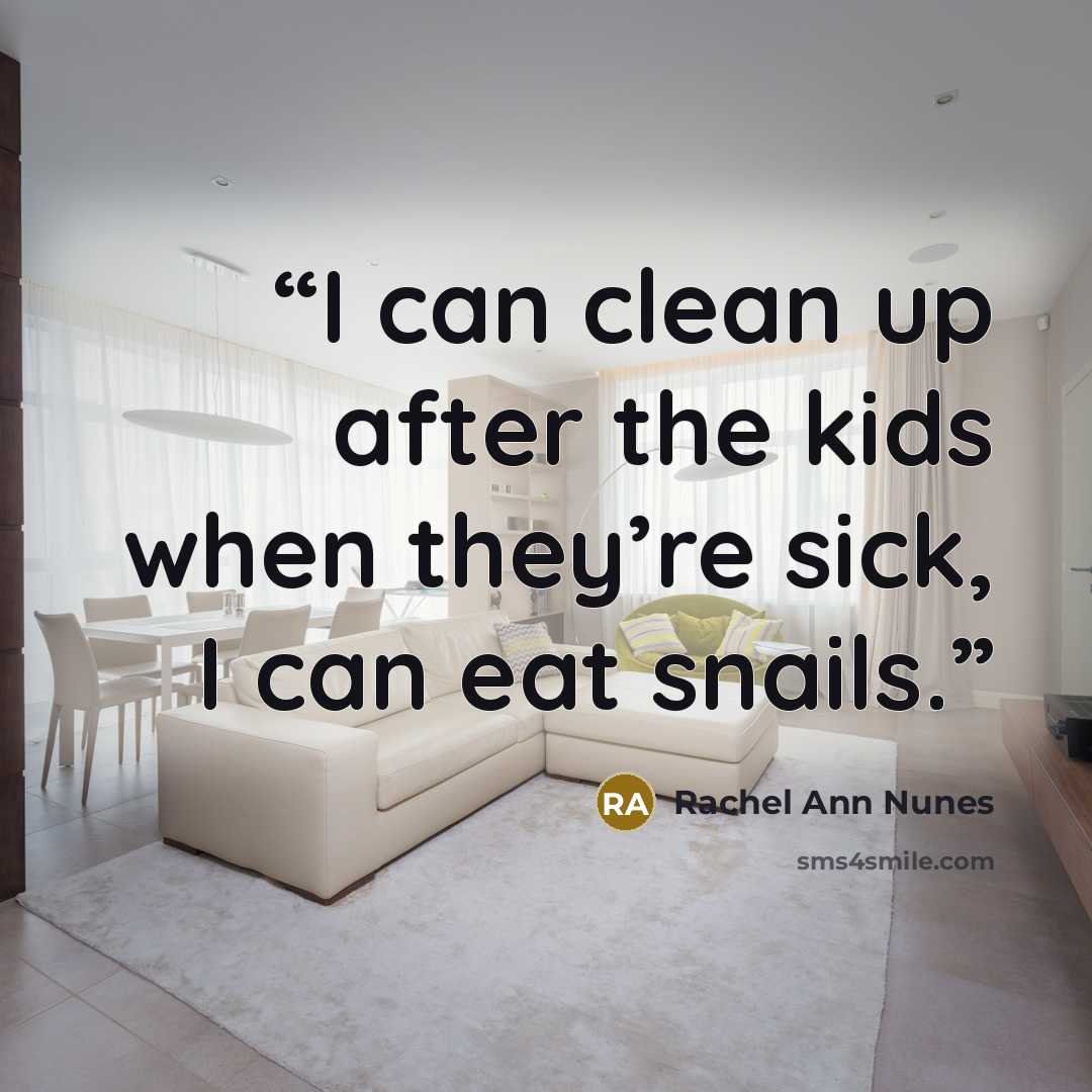 “I can clean up after the kids when they’re sick, I can eat snails.” quote by Rachel Ann Nunes