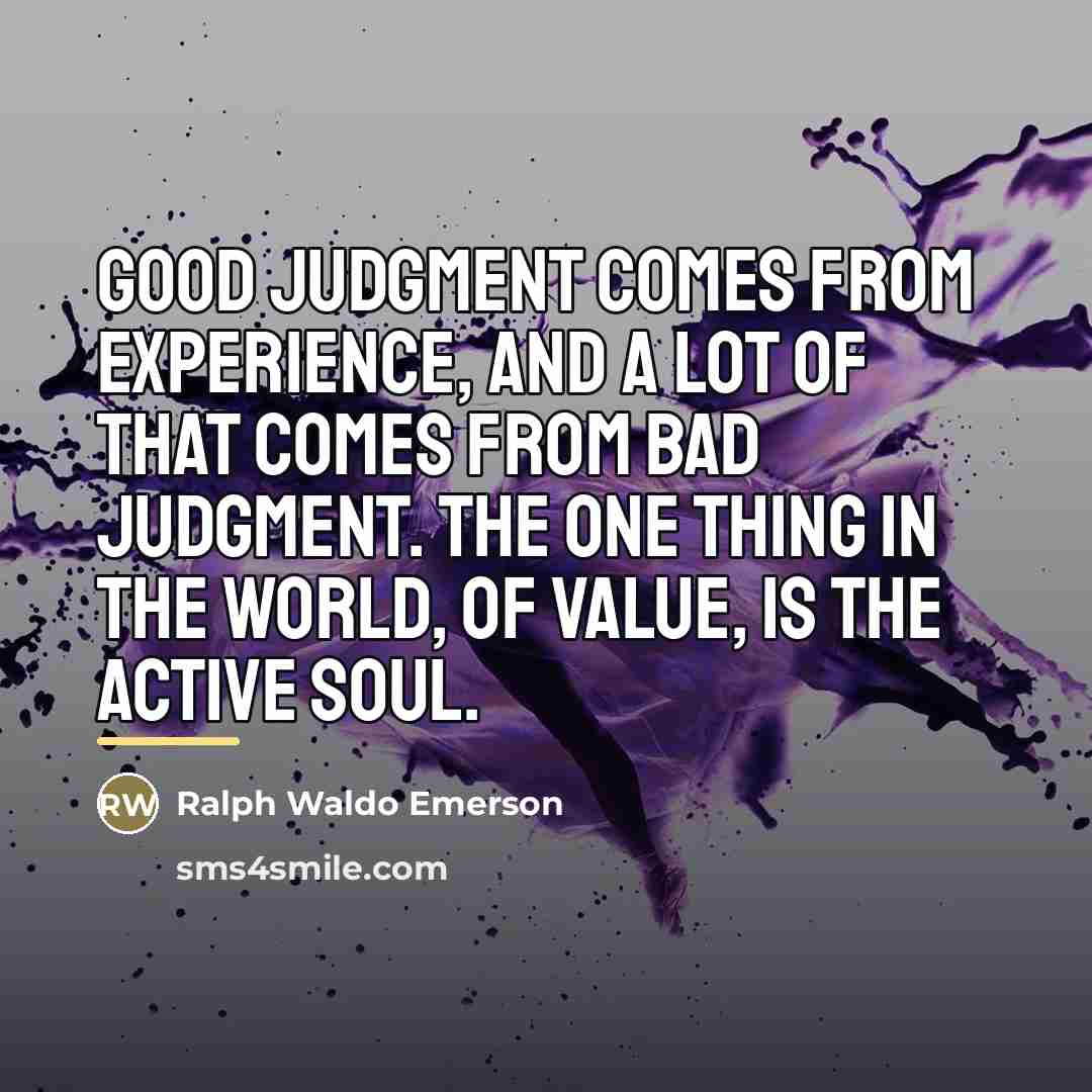 “Good judgment comes from experience, and a lot of that…” quote by Ralph Waldo Emerson