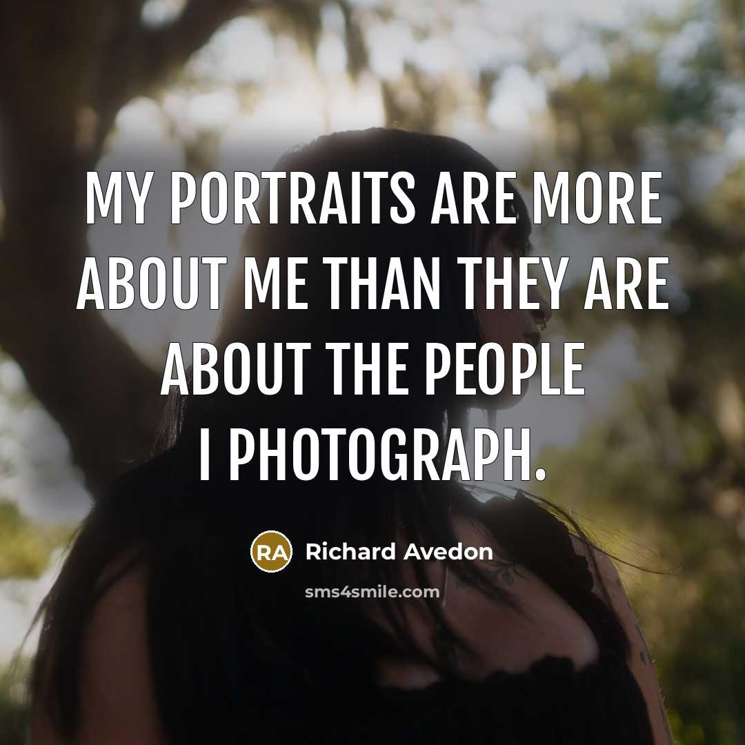 “My portraits are more about me than they are about…” quote by Richard Avedon