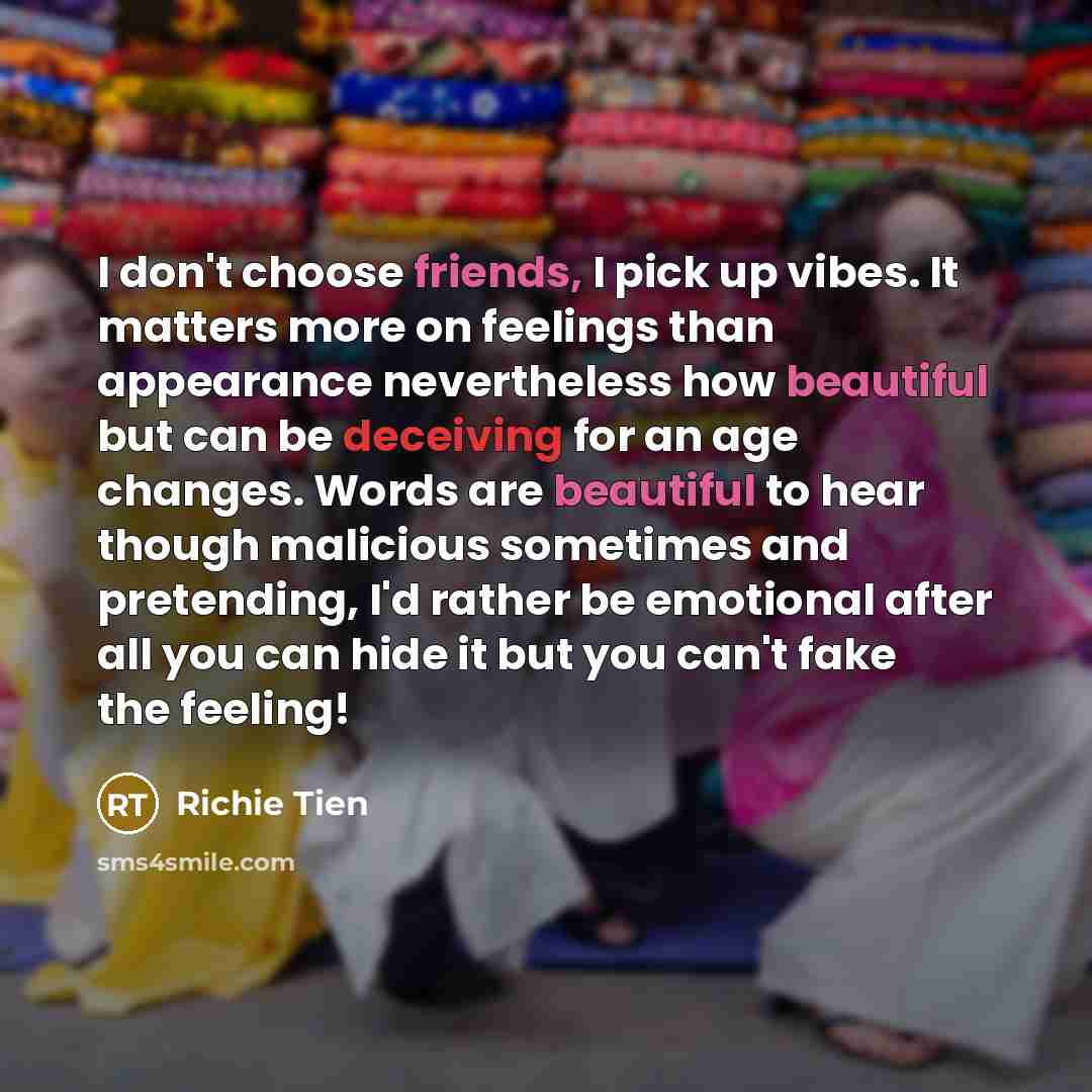 “I don't choose friends, I pick up vibes. It matters…” quote by Richie Tien