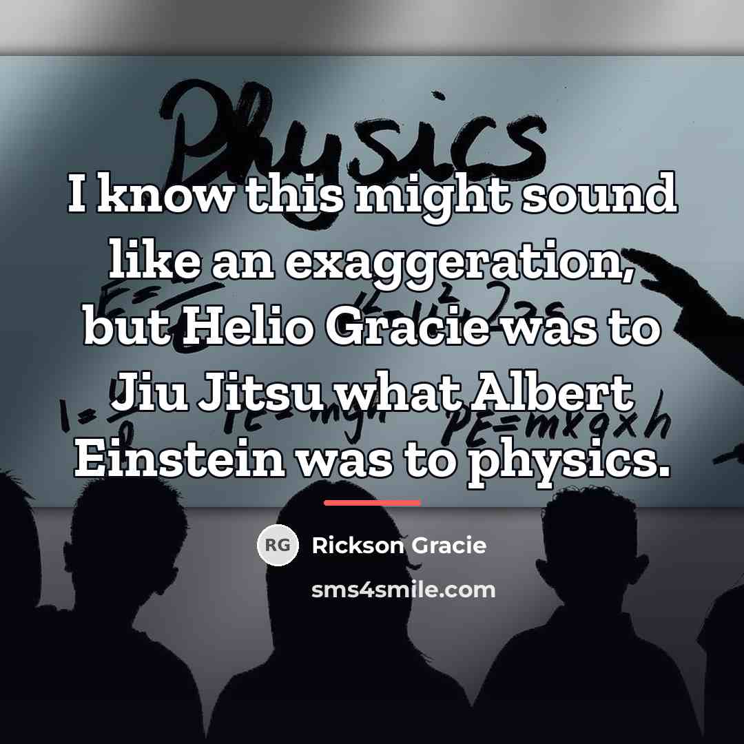 “I know this might sound like an exaggeration, but Helio…” quote by Rickson Gracie