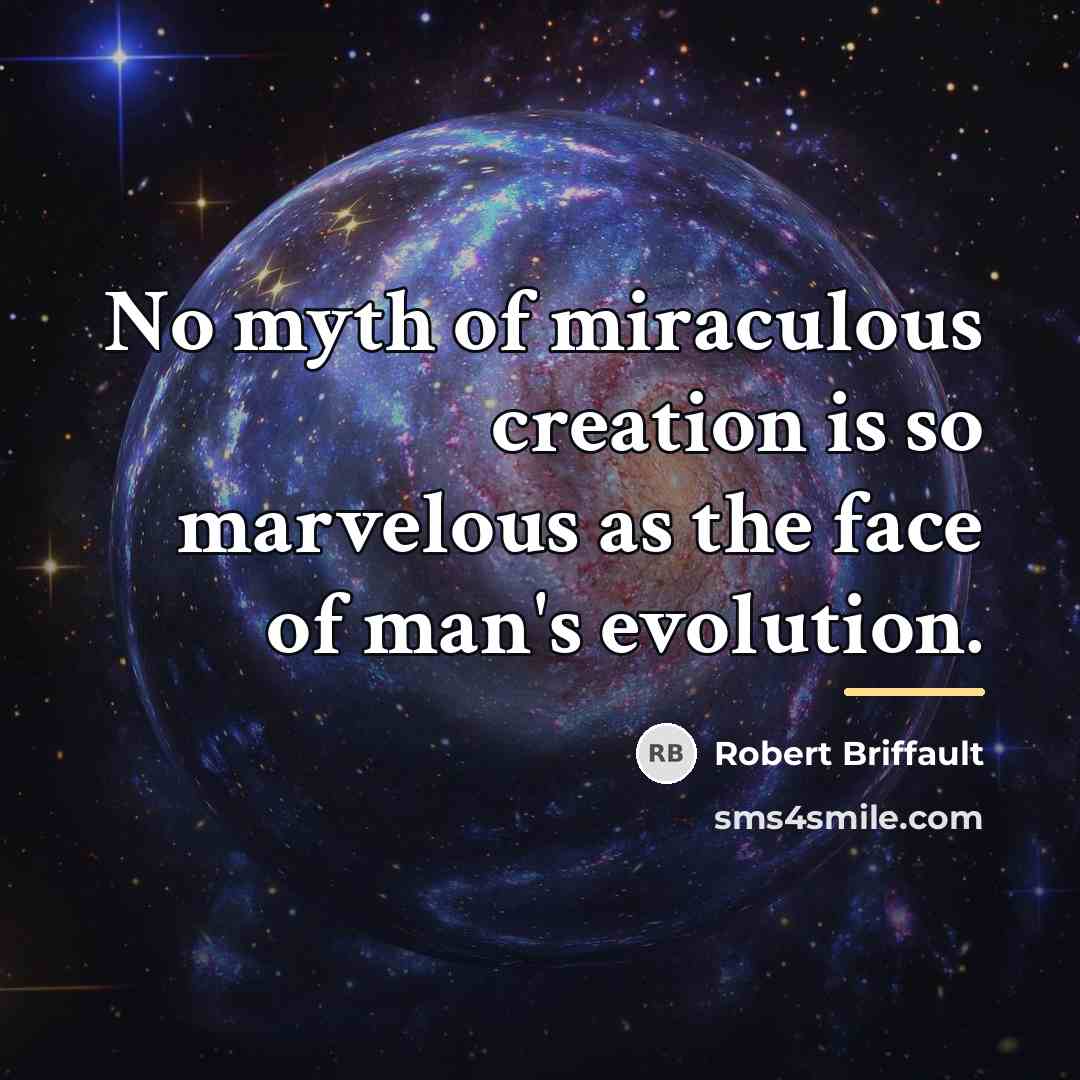 “No myth of miraculous creation is so marvelous as the…” quote by Robert Briffault