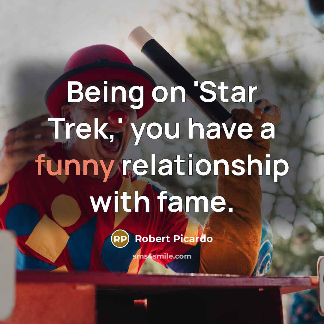 “Being on 'Star Trek,' you have a funny relationship with…” quote by Robert Picardo