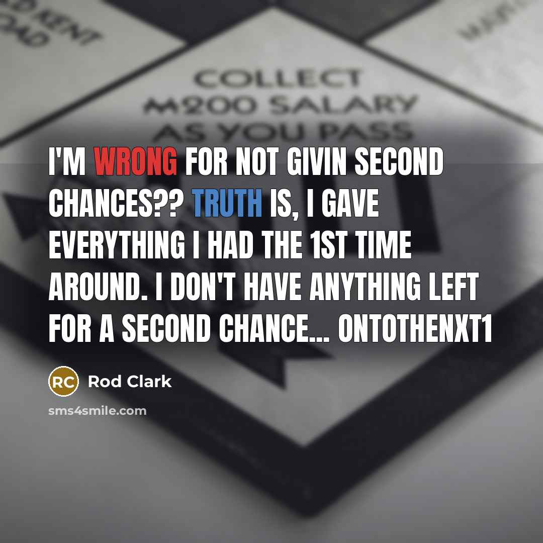 “I'm wrong for not givin second chances?? Truth is, I gave everything I had the 1st time around. I Don't have anything left for a second chance... Ontothenxt1” quote by Rod Clark