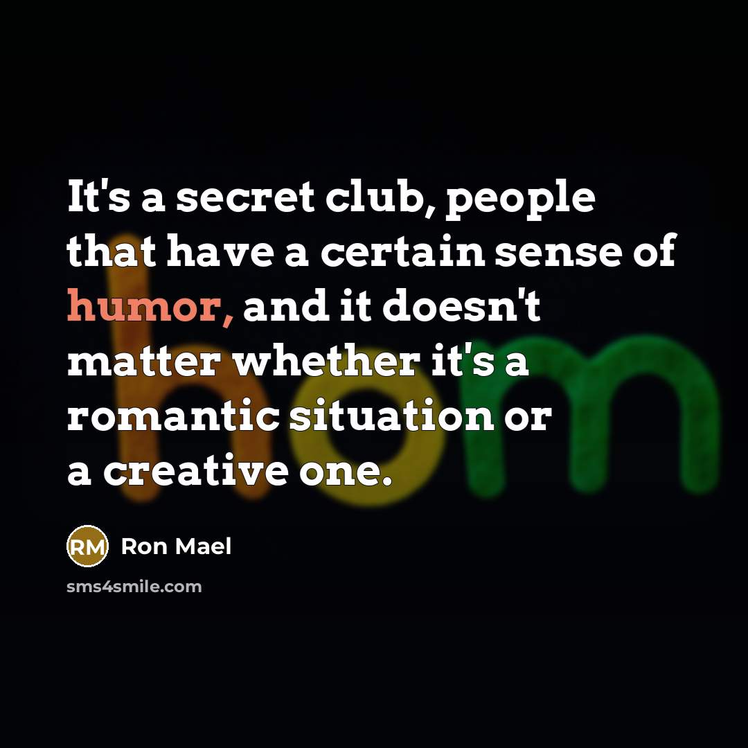 “It's a secret club, people that have a certain sense…” quote by Ron Mael