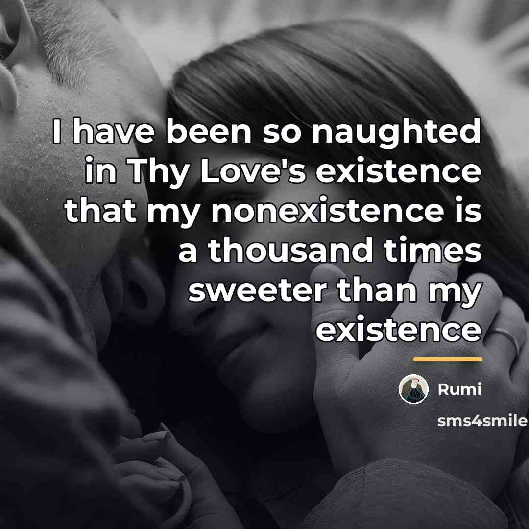 “I have been so naughted in Thy Love's existence that…” quote by Rumi