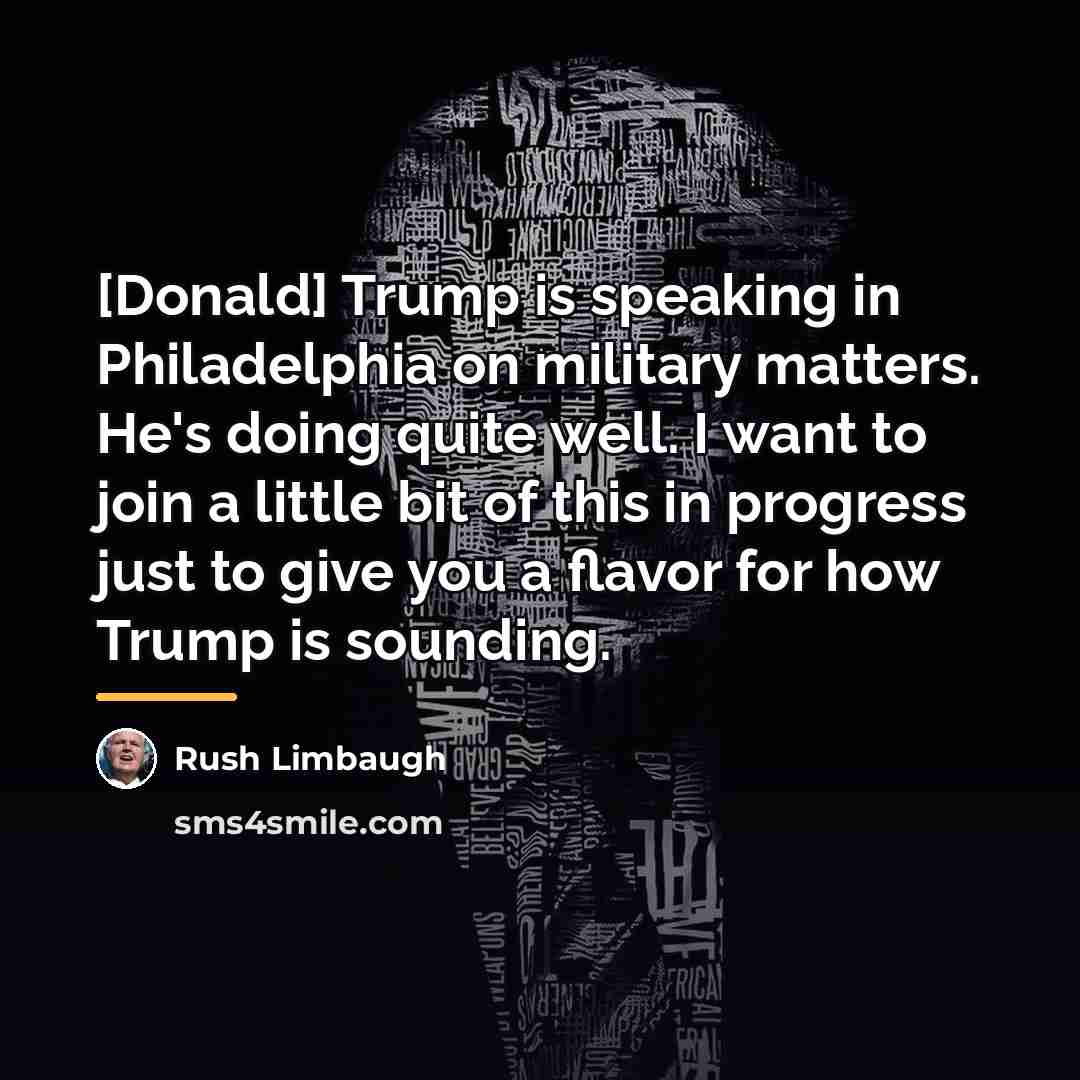 “[Donald] Trump is speaking in Philadelphia on military matters. He's…” quote by Rush Limbaugh