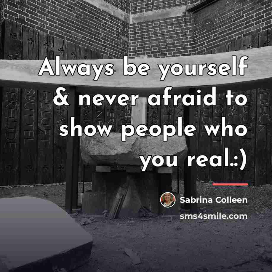 “Always be yourself & never afraid to show people who…” quote by Sabrina Colleen