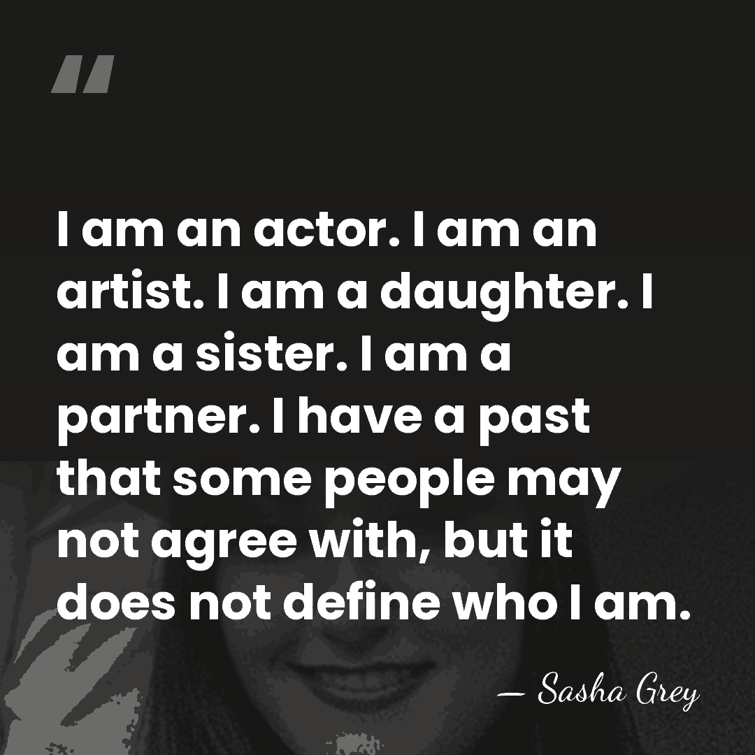 I am an actor. I am an artist. I am a daughter.&hellip; - Sasha Grey