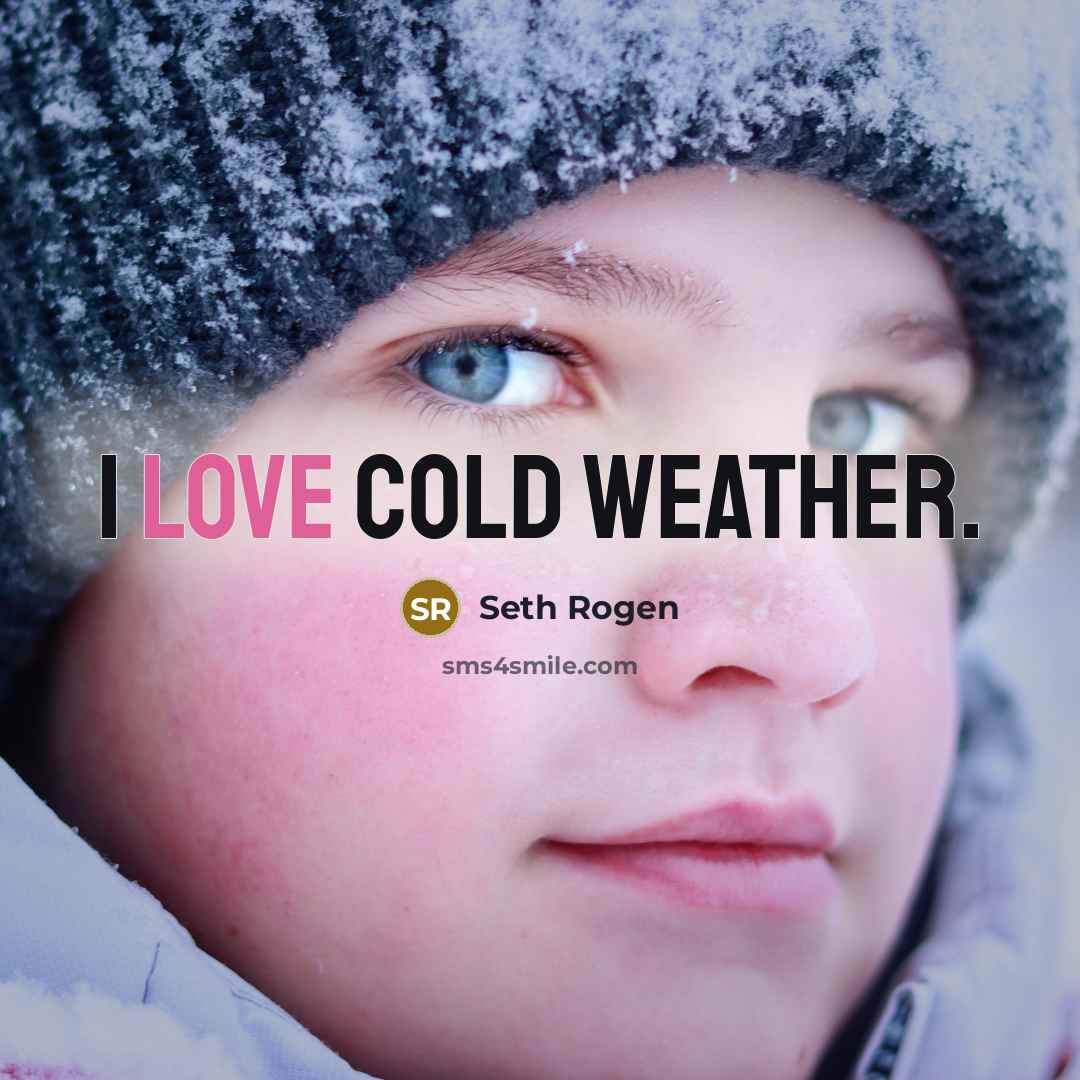 “I love cold weather.…” quote by Seth Rogen