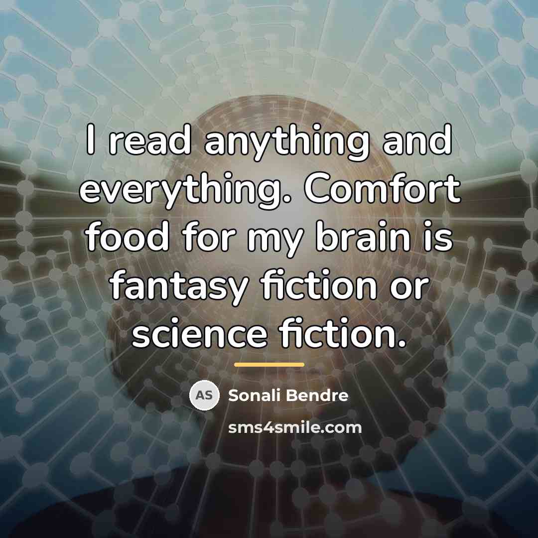 “I read anything and everything. Comfort food for my brain…” quote by Sonali Bendre