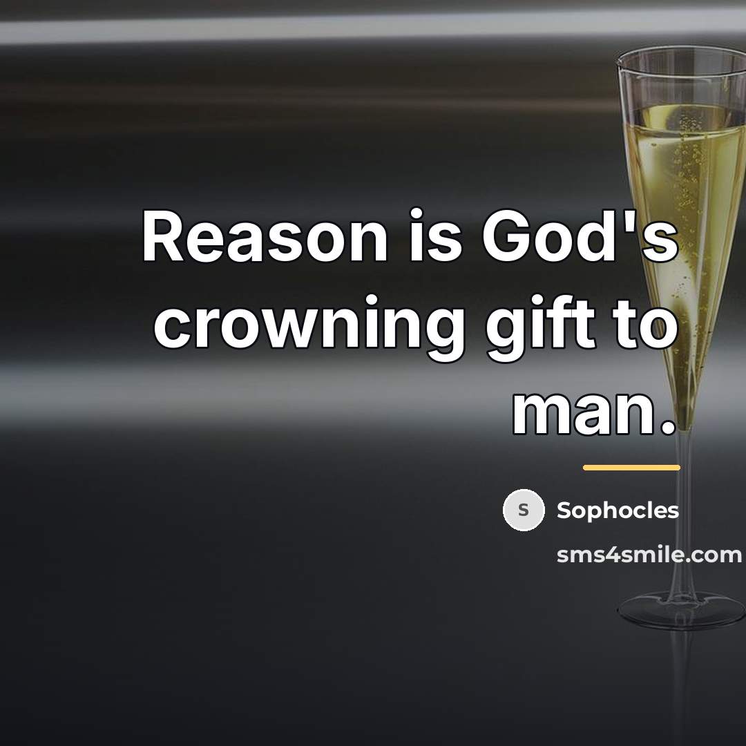 “Reason is God's crowning gift to man.…” quote by Sophocles