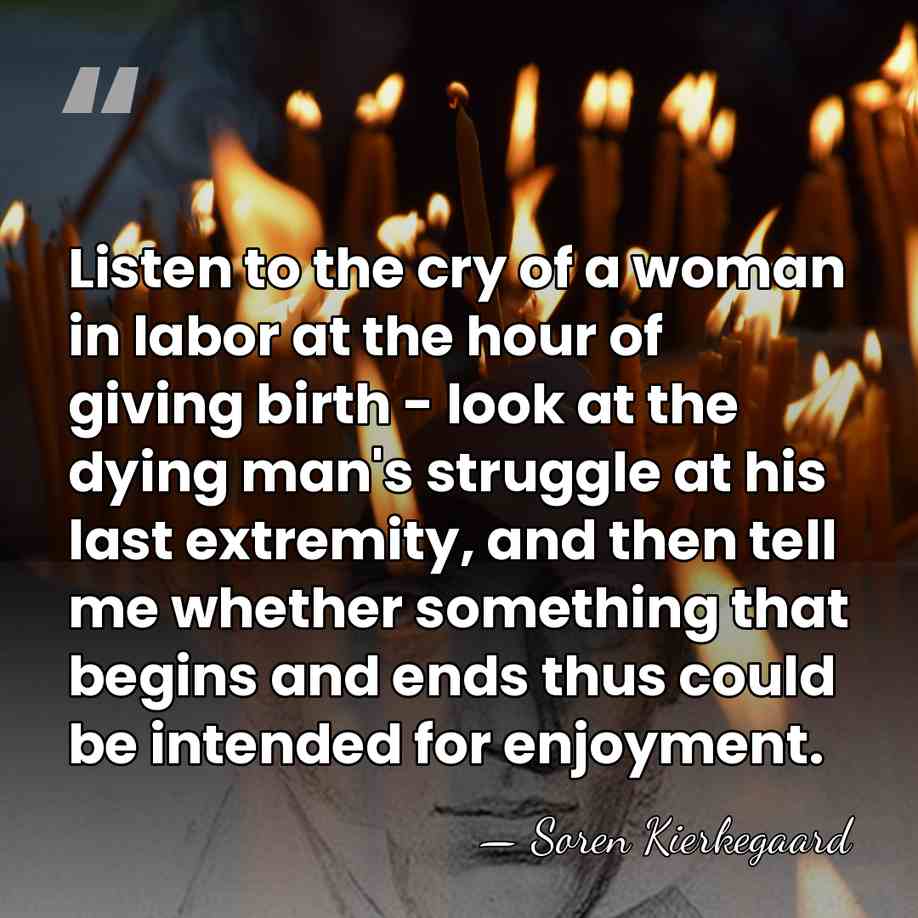 Listen to the cry of a woman in labor at the hour&hellip; - Soren Kierkegaard