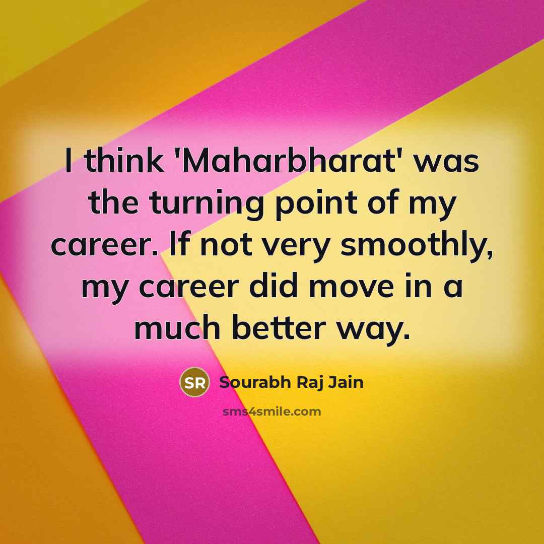 “I think 'Maharbharat' was the turning point of my career.…” quote by Sourabh Raj Jain