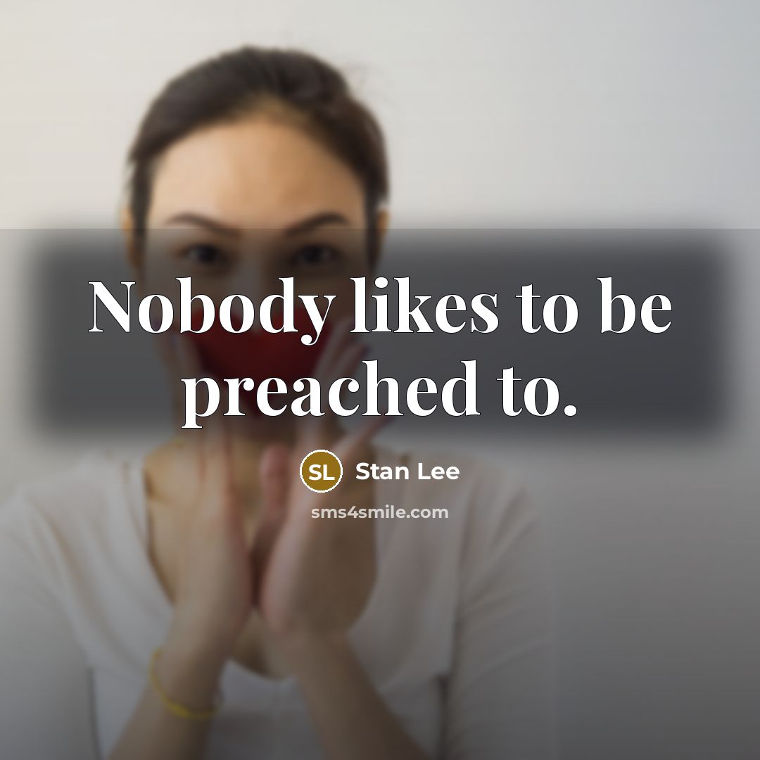 “Nobody likes to be preached to.…” quote by Stan Lee