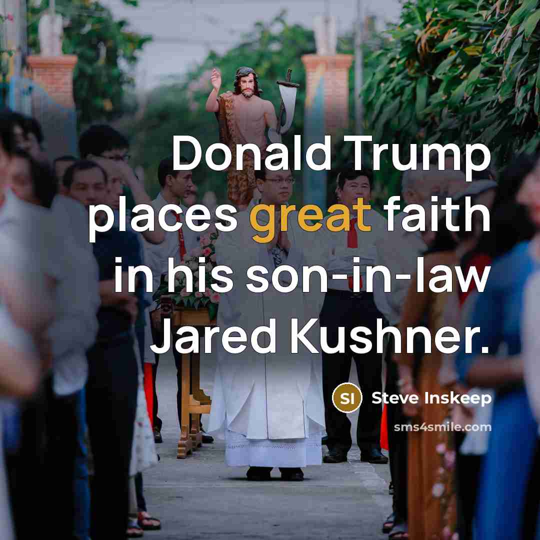 “Donald Trump places great faith in his son-in-law Jared Kushner.…” quote by Steve Inskeep