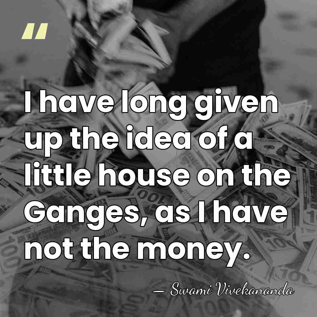 I have long given up the idea of a little house on&hellip; - Swami Vivekananda