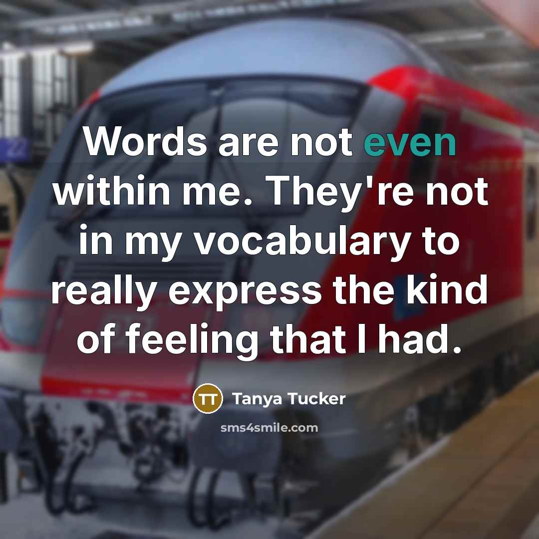 “Words are not even within me. They're not in my…” quote by Tanya Tucker