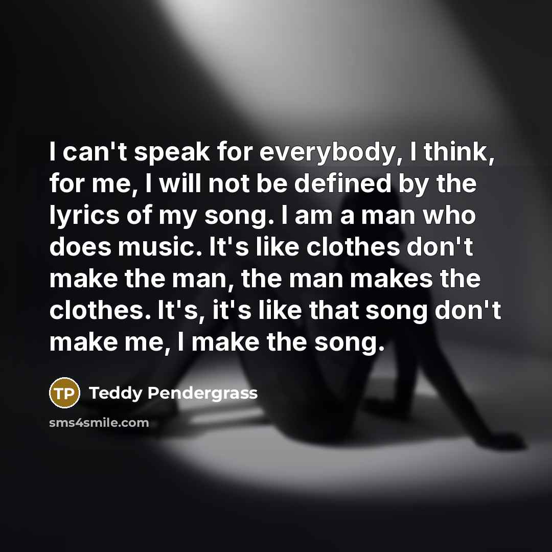 “I can't speak for everybody, I think, for me, I…” quote by Teddy Pendergrass