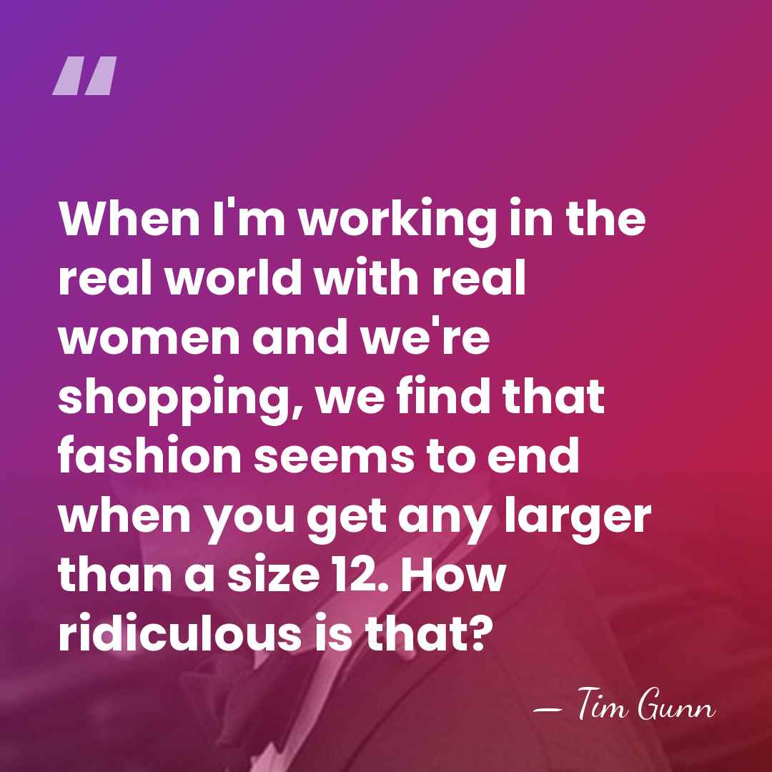 When I'm working in the real world with real women and we're&hellip; - Tim Gunn