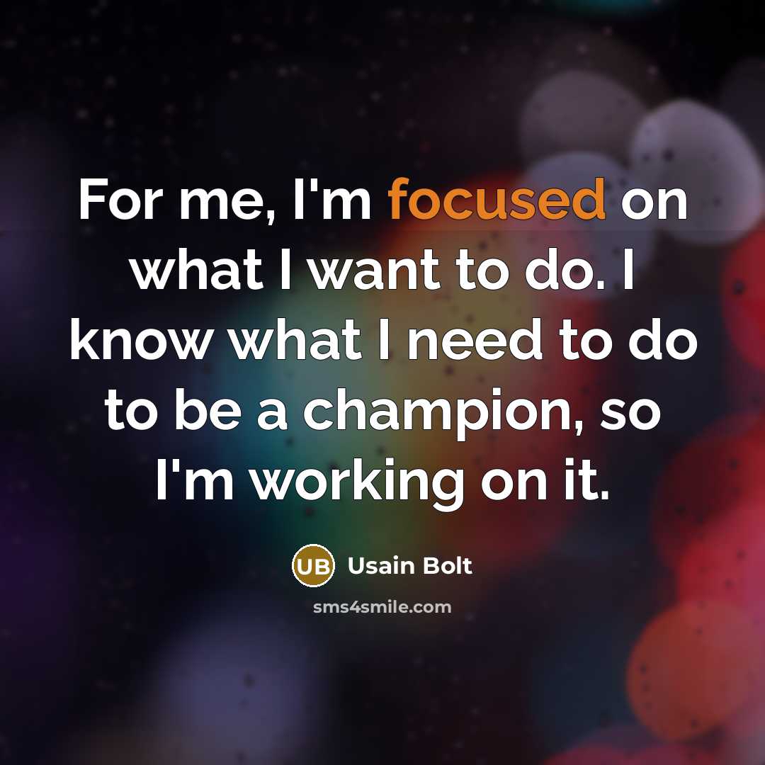 “For me, I'm focused on what I want to do.…” quote by Usain Bolt