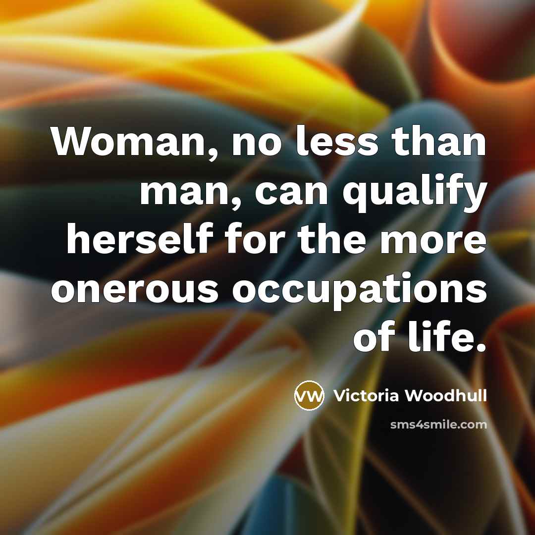 “Woman, no less than man, can qualify herself for the…” quote by Victoria Woodhull