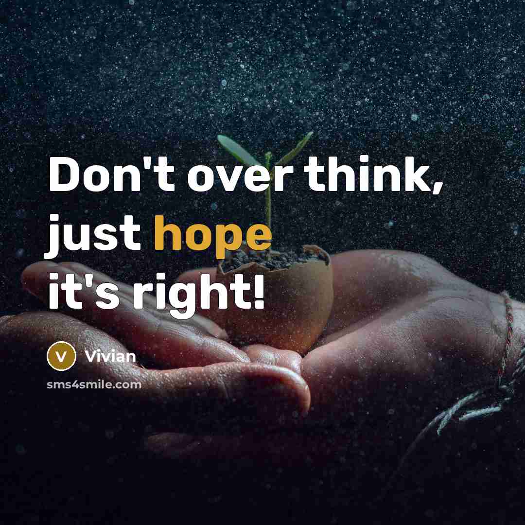 “Don't over think, just hope it's right!…” quote by Vivian