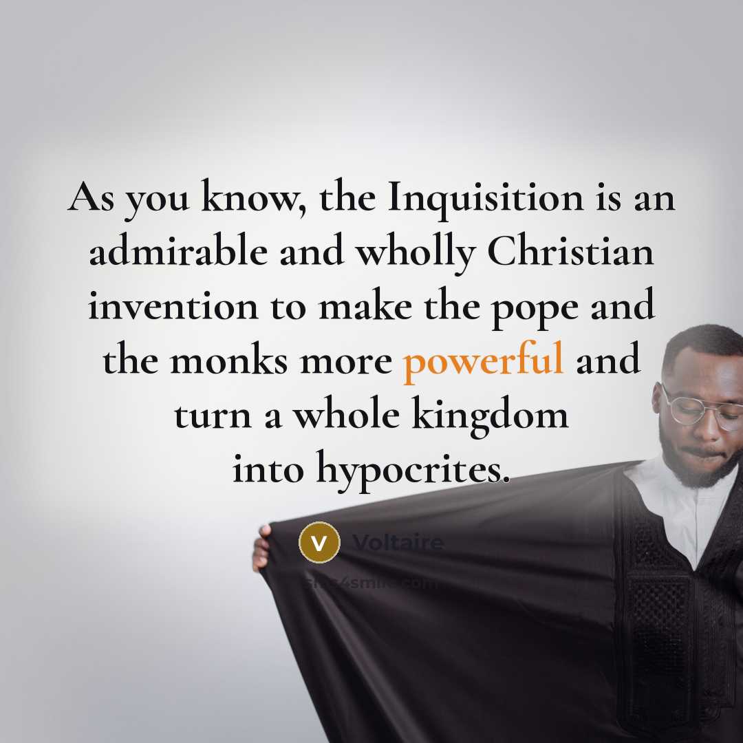 “As you know, the Inquisition is an admirable and wholly…” quote by Voltaire