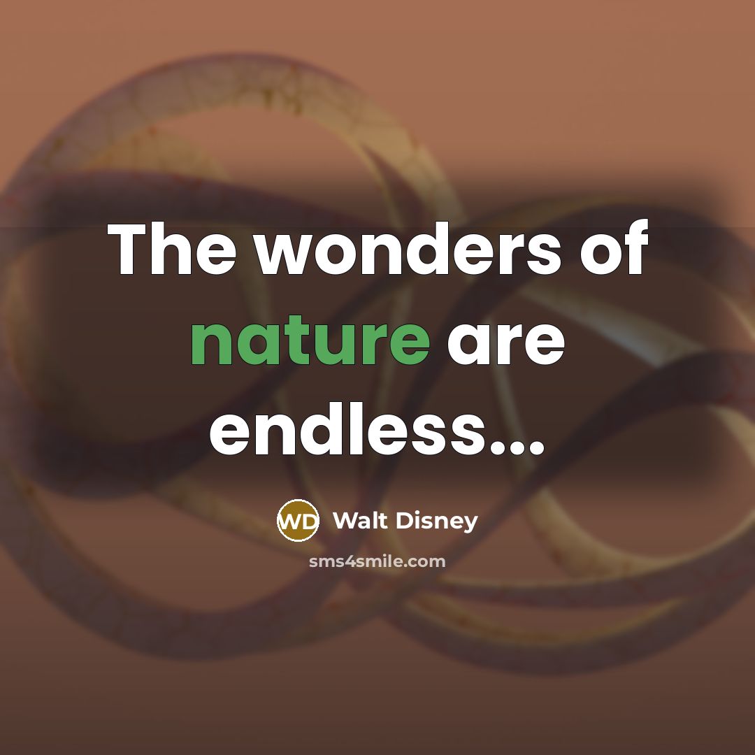 “The wonders of nature are endless...…” quote by Walt Disney