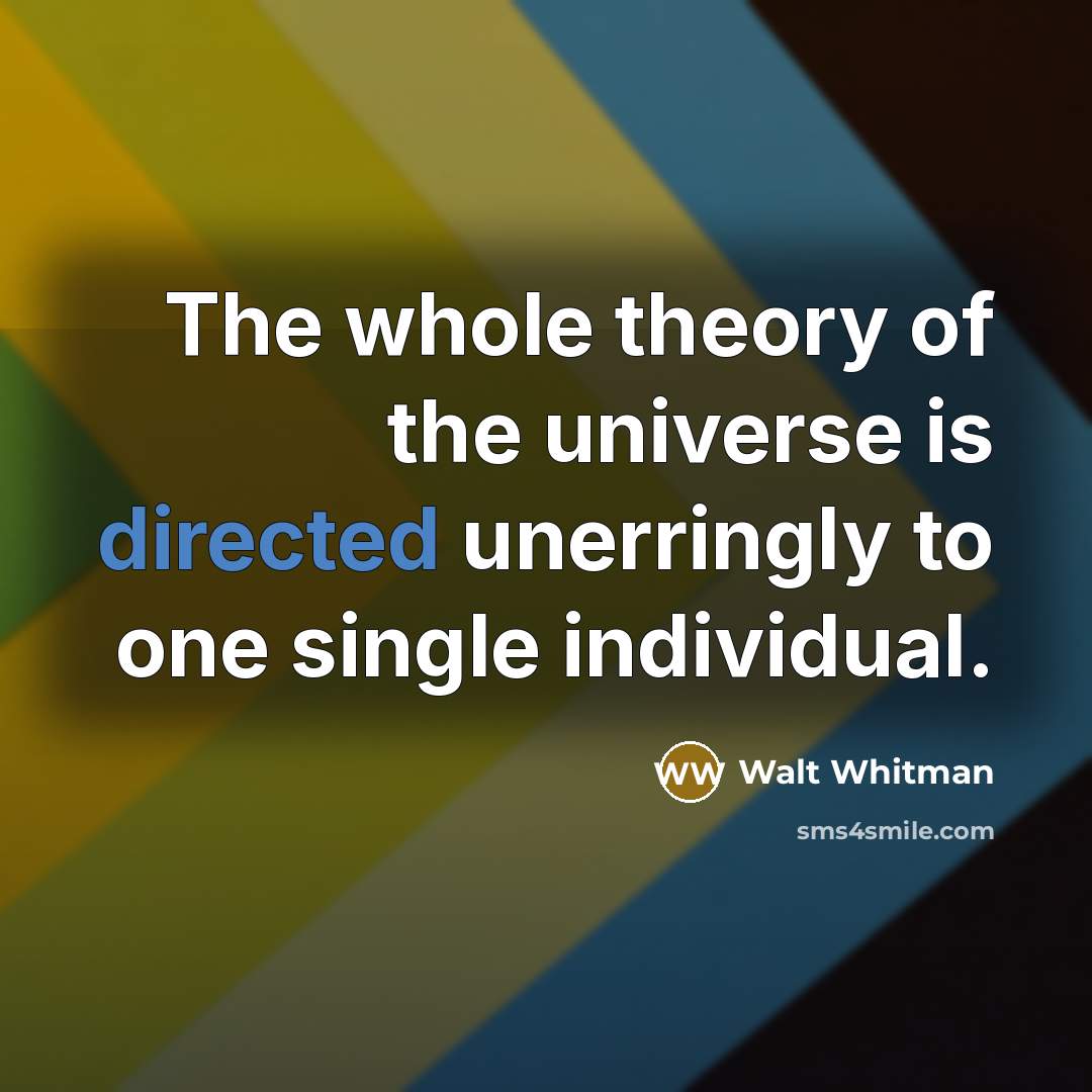 “The whole theory of the universe is directed unerringly to…” quote by Walt Whitman