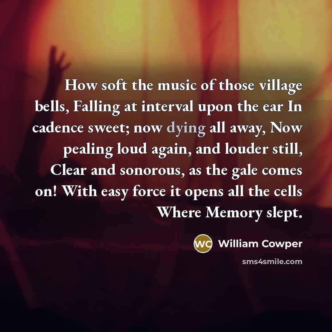 “How soft the music of those village bells, Falling at…” quote by William Cowper