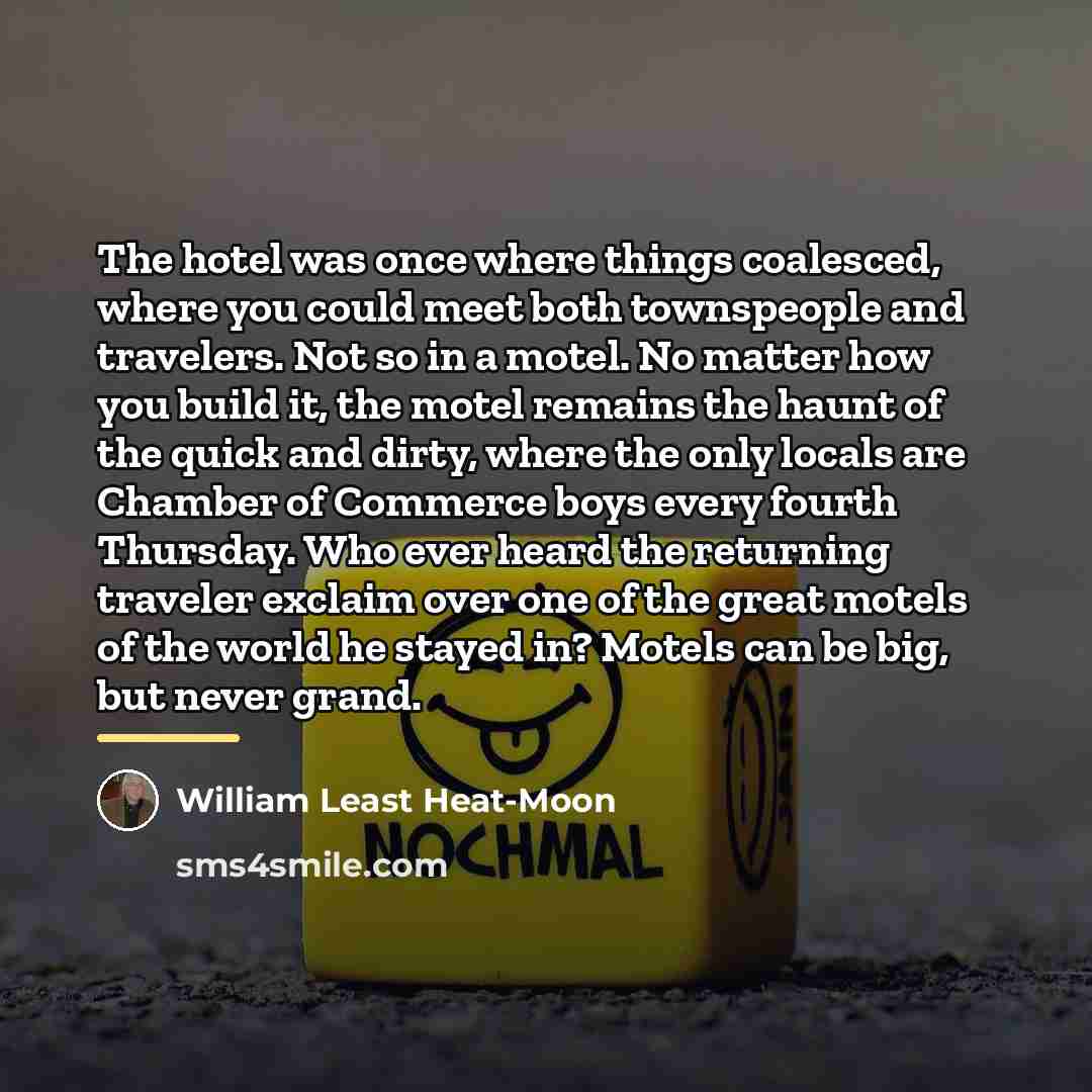 “The hotel was once where things coalesced, where you could…” quote by William Least Heat-Moon