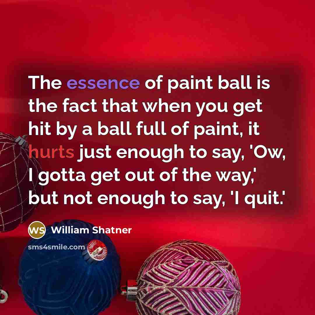 “The essence of paint ball is the fact that when…” quote by William Shatner