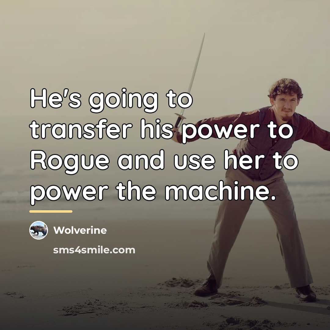 “He's going to transfer his power to Rogue and use…” quote by Wolverine