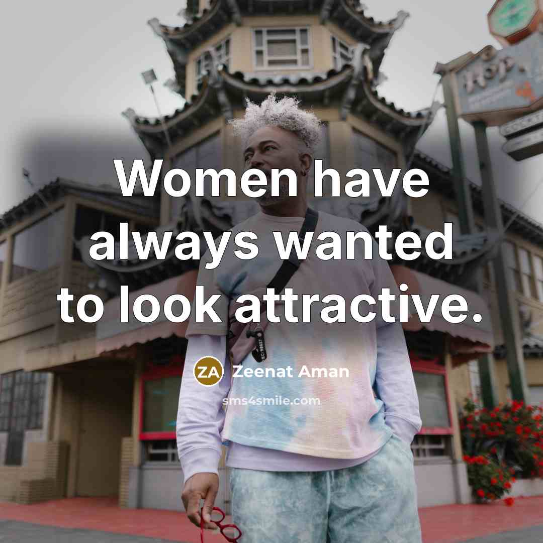 “Women have always wanted to look attractive.…” quote by Zeenat Aman