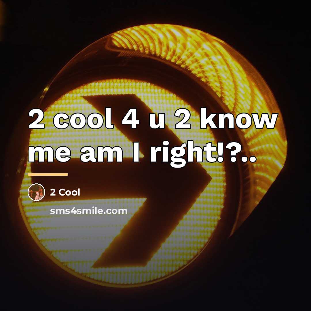 “2 cool 4 u 2 know me am I right!?..…” quote by 2 Cool