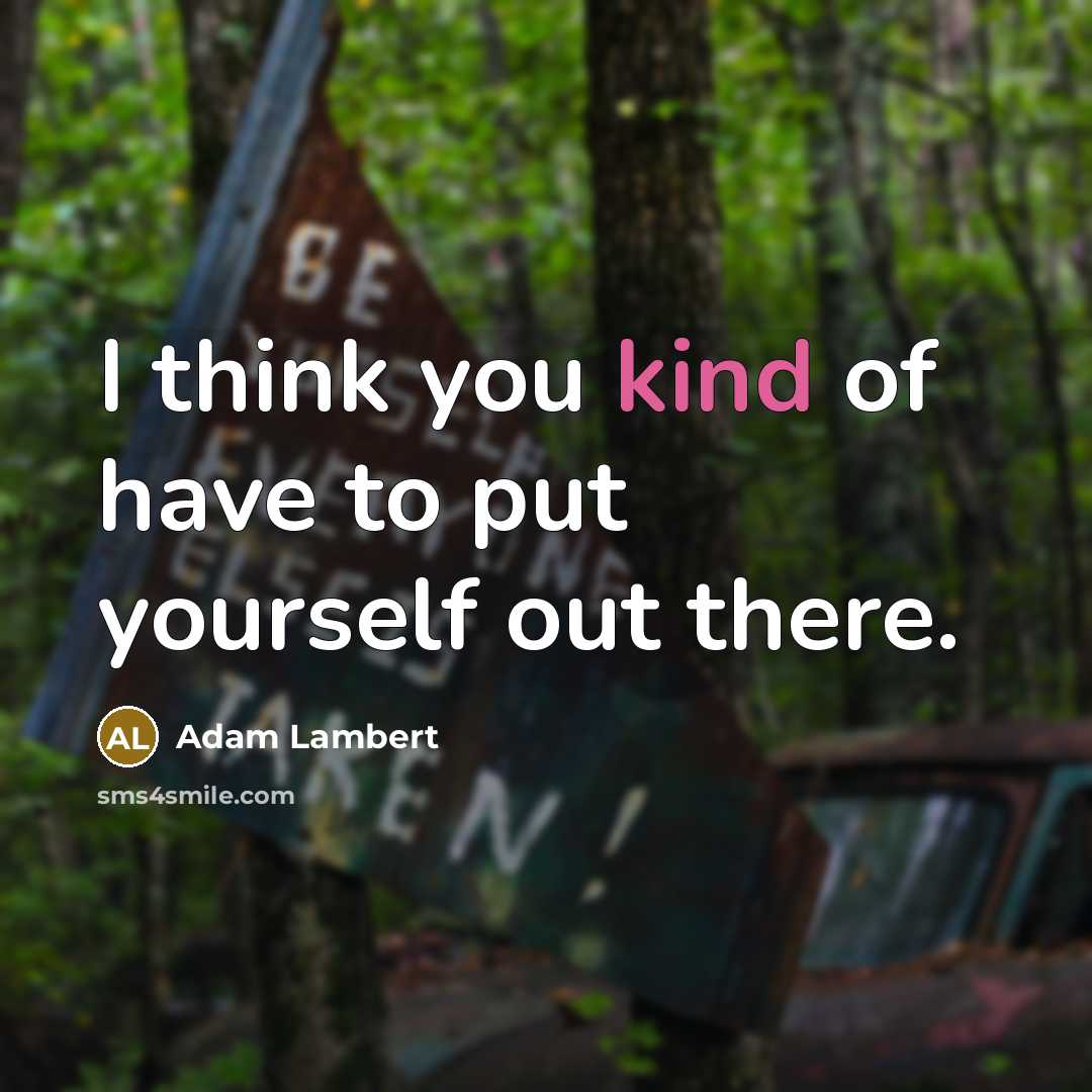“I think you kind of have to put yourself out…” quote by Adam Lambert