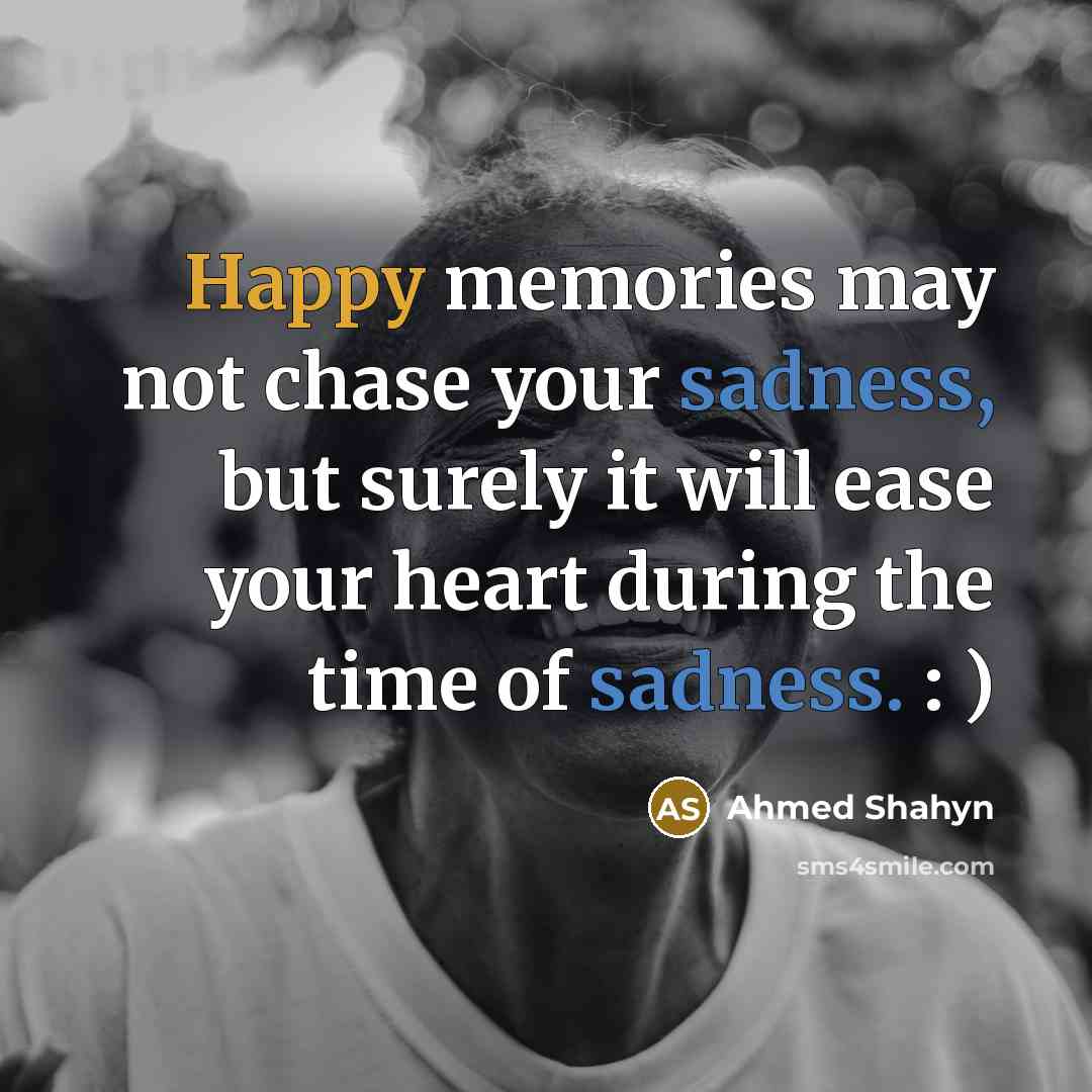 “Happy memories may not chase your sadness, but surely it…” quote by Ahmed Shahyn