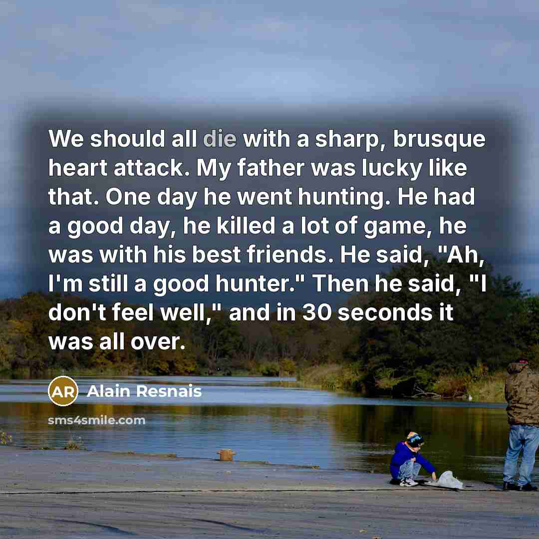 “We should all die with a sharp, brusque heart attack.…” quote by Alain Resnais